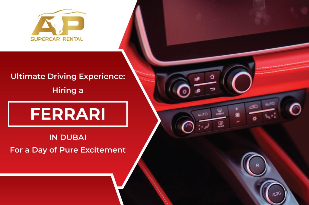 Ultimate driving experience: Hiring a Ferrari in Dubai for a day of pure excitement