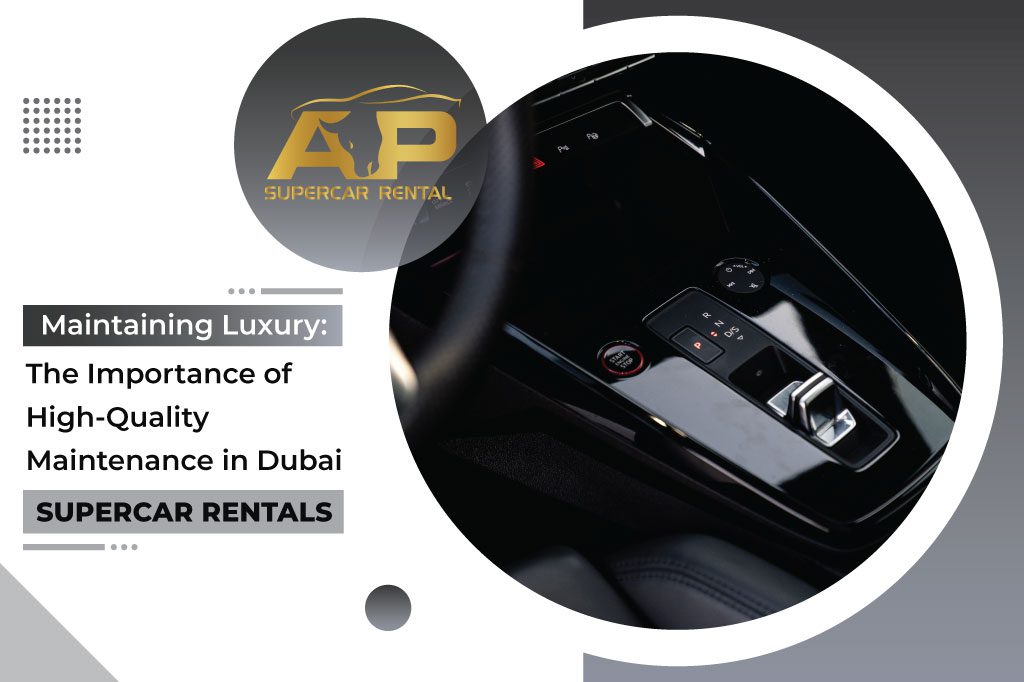 The Importance of High-Quality Maintenance in Dubai Supercar Rentals