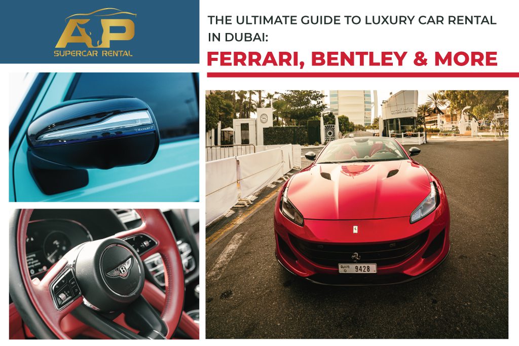 The Ultimate Guide to Luxury Car Rental in Dubai: Ferrari, Bentley, and More