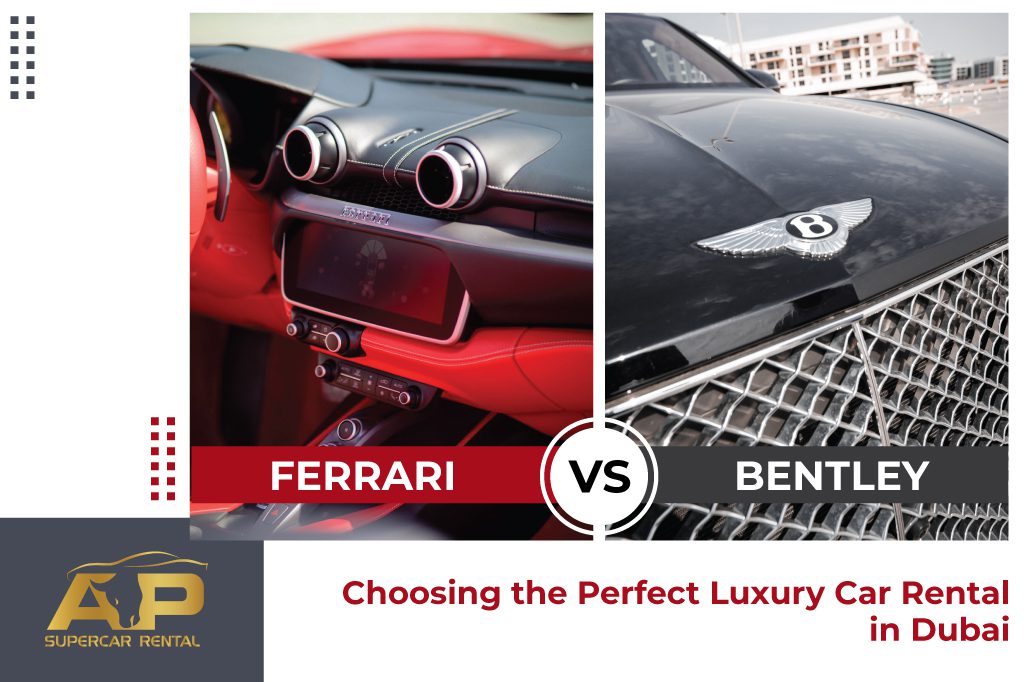 Ferrari vs. Bentley: Choosing the Perfect Luxury Car Rental in Dubai