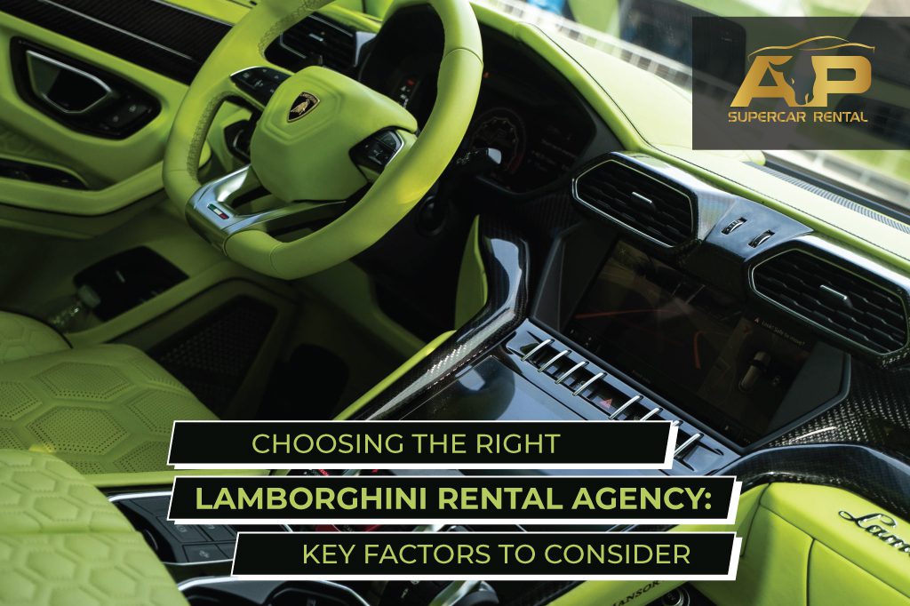 Choosing the Right Lamborghini Rental Agency: Key Factors to Consider