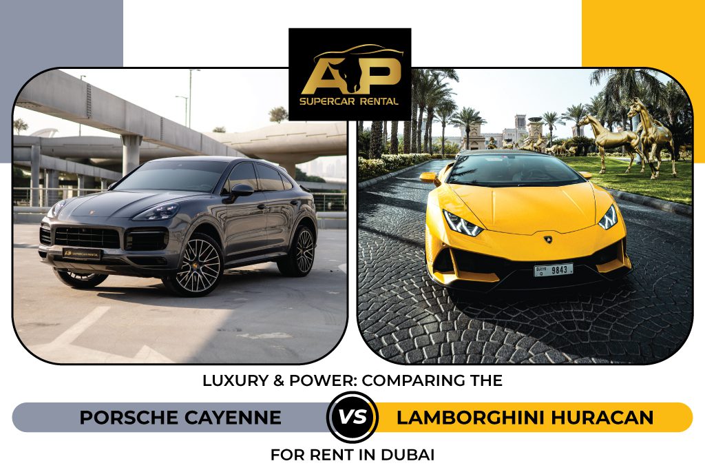 Luxury and Power: Comparing the Porsche Cayenne vs Lamborghini Huracan for Rent in Dubai