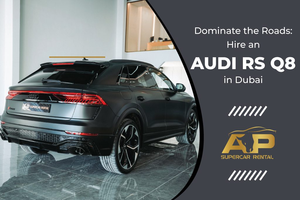 Dominate the Roads: Rent an Audi RS Q8 in Dubai