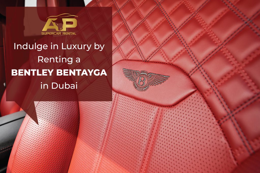 Indulge in Luxury by Renting a Bentley Bentayga in Dubai