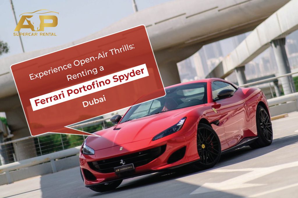 Experience Open-Air Thrills: Renting Ferrari Portofino Spyder Dubai